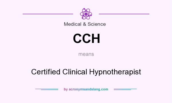 What does CCH mean? It stands for Certified Clinical Hypnotherapist
