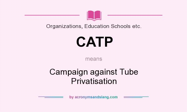 What does CATP mean? It stands for Campaign against Tube Privatisation