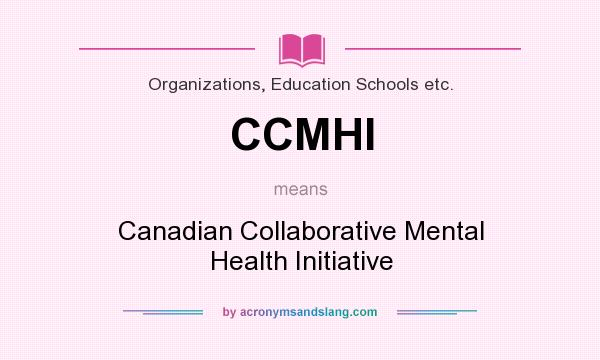 What does CCMHI mean? It stands for Canadian Collaborative Mental Health Initiative