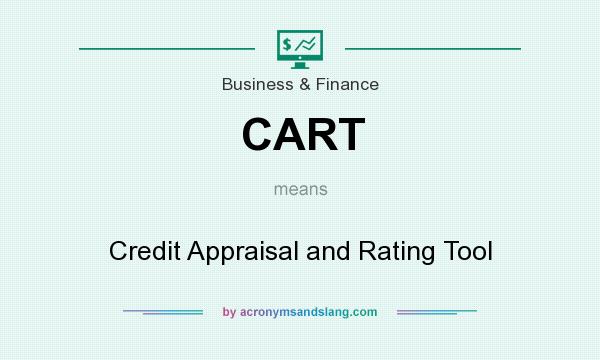 What does CART mean? It stands for Credit Appraisal and Rating Tool