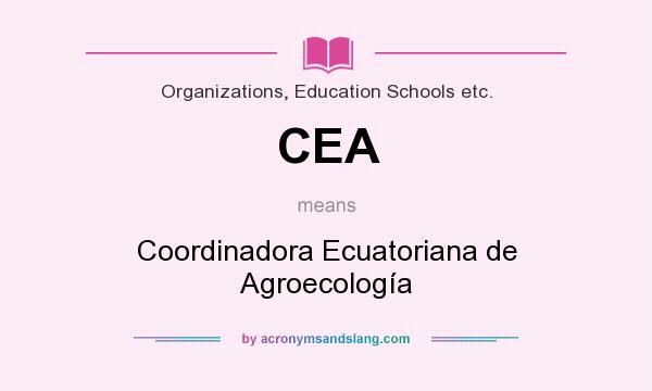 What does CEA mean? It stands for Coordinadora Ecuatoriana de Agroecología