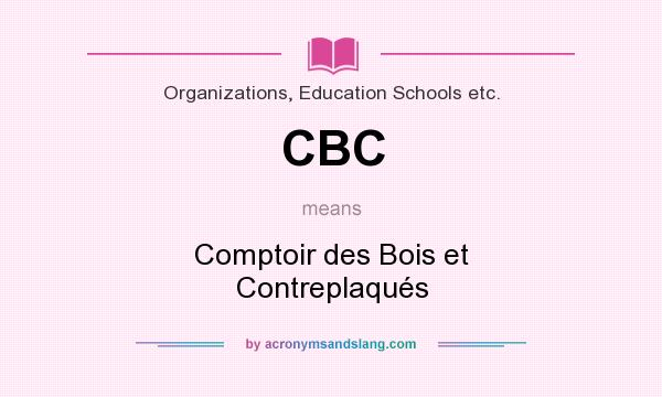 What does CBC mean? It stands for Comptoir des Bois et Contreplaqués