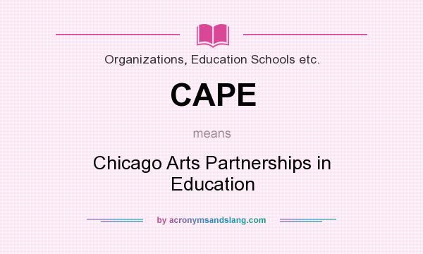 What does CAPE mean? It stands for Chicago Arts Partnerships in Education