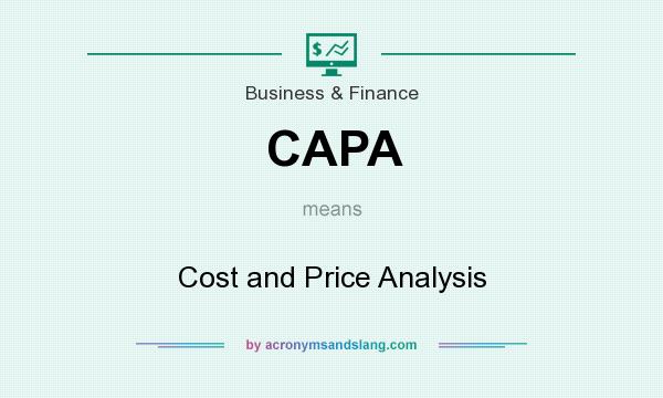 What does CAPA mean? It stands for Cost and Price Analysis