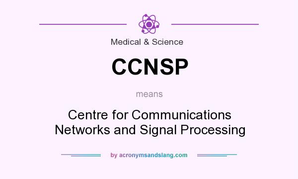 What does CCNSP mean? It stands for Centre for Communications Networks and Signal Processing