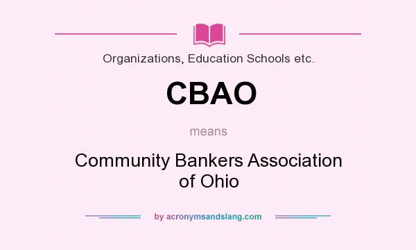 What does CBAO mean? It stands for Community Bankers Association of Ohio