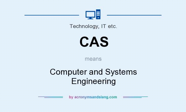 What does CAS mean? It stands for Computer and Systems Engineering
