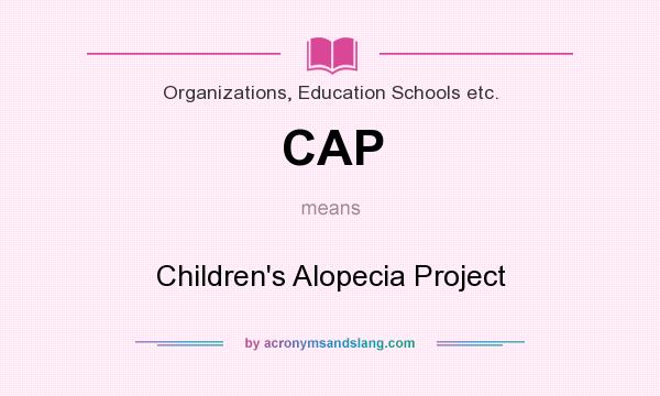 What does CAP mean? It stands for Children`s Alopecia Project