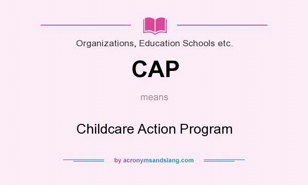 What does CAP mean? It stands for Childcare Action Program