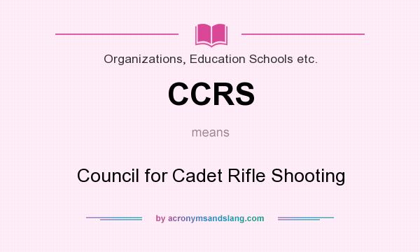 What does CCRS mean? It stands for Council for Cadet Rifle Shooting