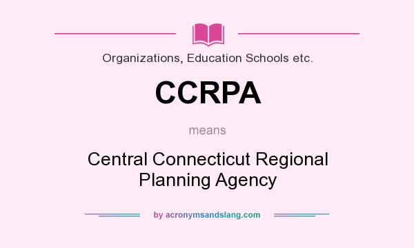 What does CCRPA mean? It stands for Central Connecticut Regional Planning Agency