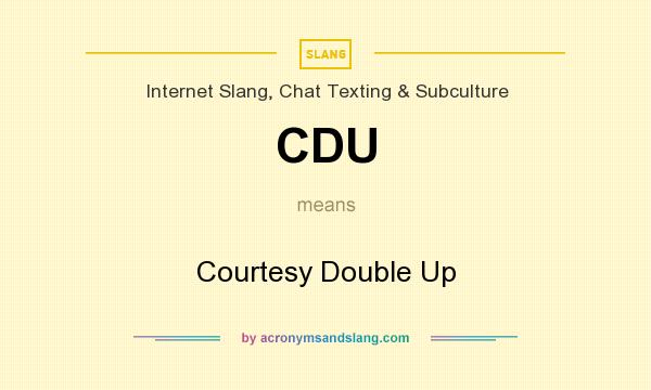 What does CDU mean? It stands for Courtesy Double Up