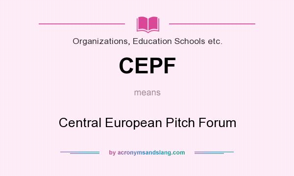 What does CEPF mean? It stands for Central European Pitch Forum