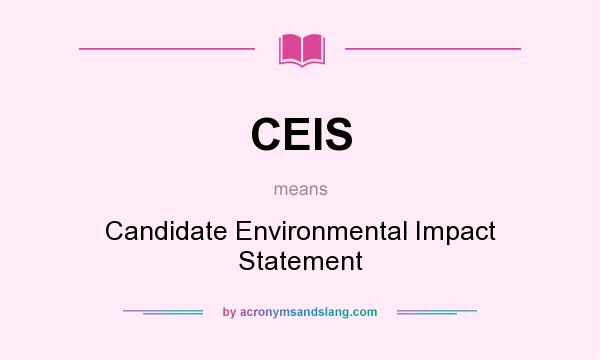 What does CEIS mean? It stands for Candidate Environmental Impact Statement