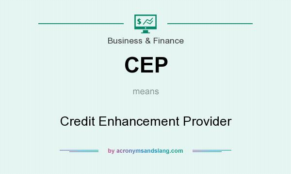 What does CEP mean? It stands for Credit Enhancement Provider