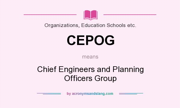 What does CEPOG mean? It stands for Chief Engineers and Planning Officers Group