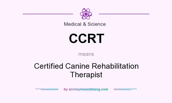 What does CCRT mean? It stands for Certified Canine Rehabilitation Therapist
