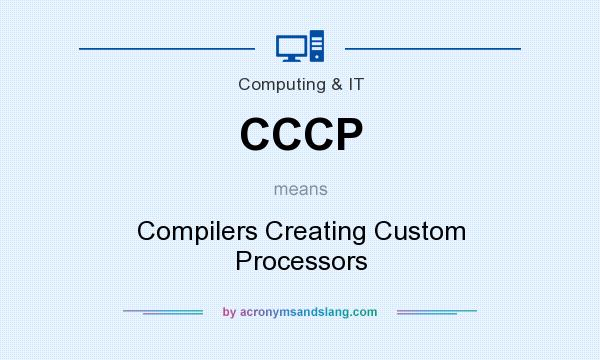 What does CCCP mean? It stands for Compilers Creating Custom Processors
