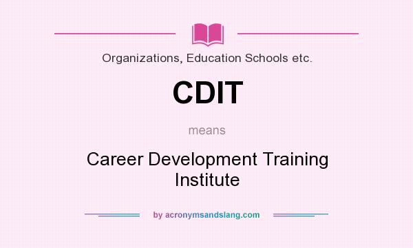 What does CDIT mean? It stands for Career Development Training Institute