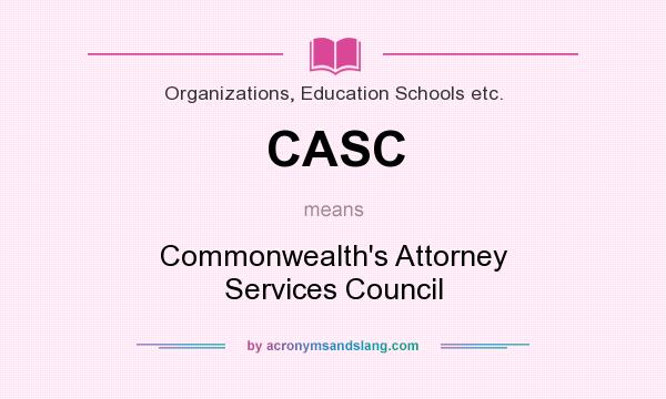 What does CASC mean? It stands for Commonwealth`s Attorney Services Council