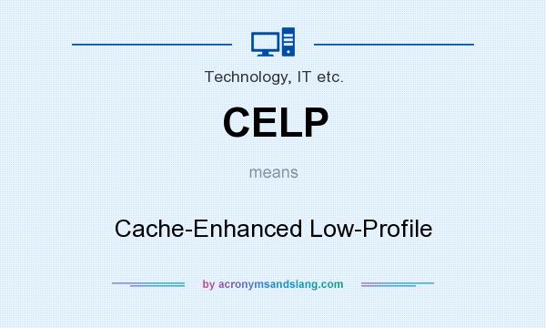 What does CELP mean? It stands for Cache-Enhanced Low-Profile