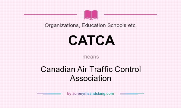 What does CATCA mean? It stands for Canadian Air Traffic Control Association