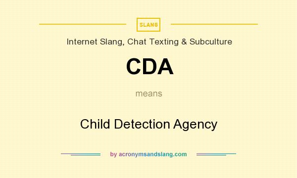What does CDA mean? It stands for Child Detection Agency