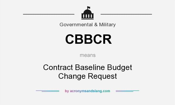 What does CBBCR mean? It stands for Contract Baseline Budget Change Request