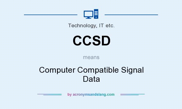What does CCSD mean? It stands for Computer Compatible Signal Data
