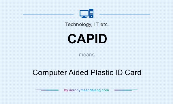 What does CAPID mean? It stands for Computer Aided Plastic ID Card