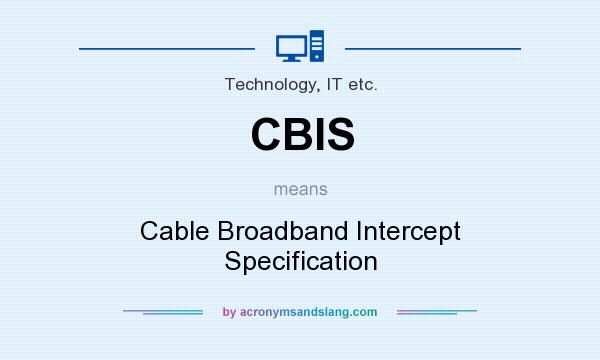 What does CBIS mean? It stands for Cable Broadband Intercept Specification