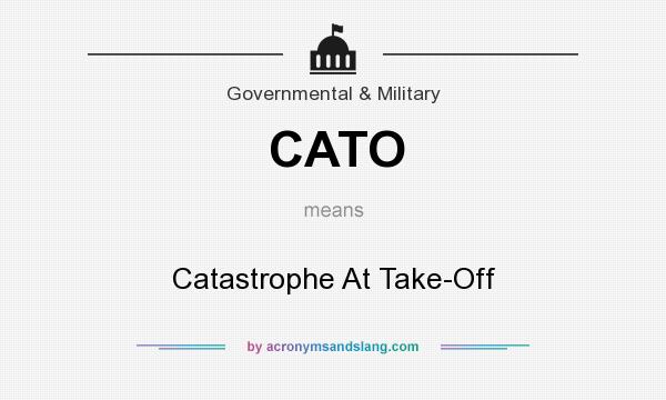 What does CATO mean? It stands for Catastrophe At Take-Off