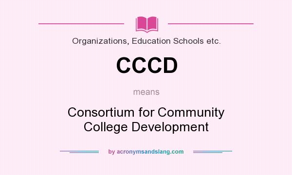 What does CCCD mean? It stands for Consortium for Community College Development
