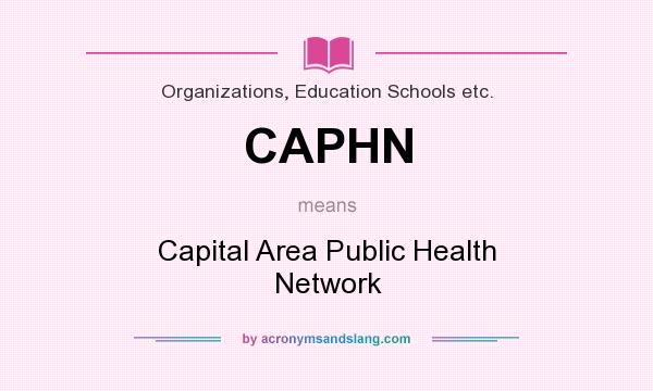 What does CAPHN mean? It stands for Capital Area Public Health Network