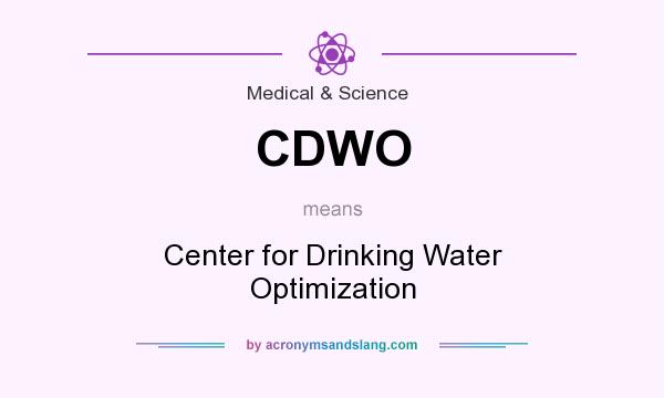 What does CDWO mean? It stands for Center for Drinking Water Optimization