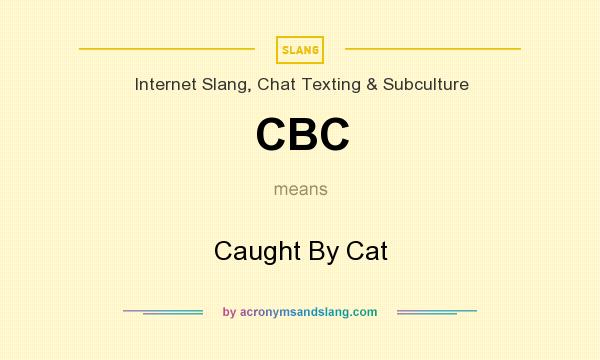What does CBC mean? It stands for Caught By Cat