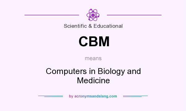 What does CBM mean? It stands for Computers in Biology and Medicine