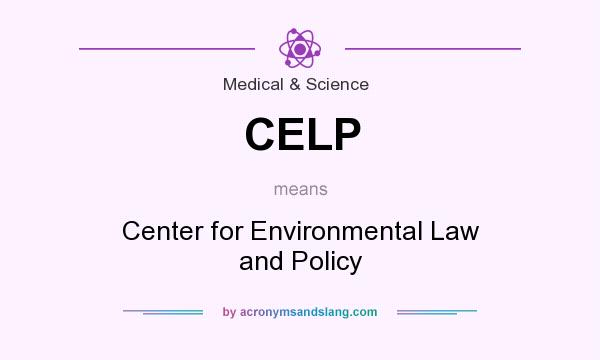 What does CELP mean? It stands for Center for Environmental Law and Policy