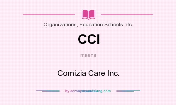 What does CCI mean? It stands for Comizia Care Inc.