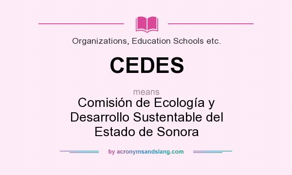 What does CEDES mean? It stands for Comisión de Ecología y Desarrollo Sustentable del Estado de Sonora