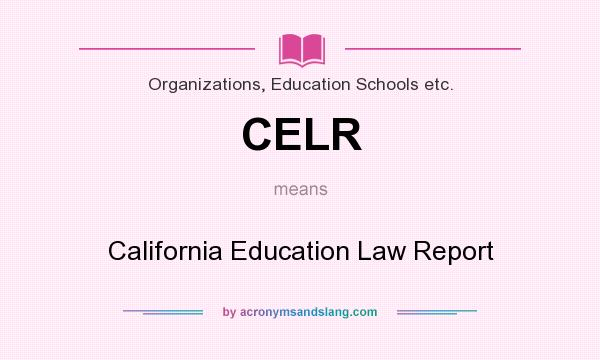 What does CELR mean? It stands for California Education Law Report