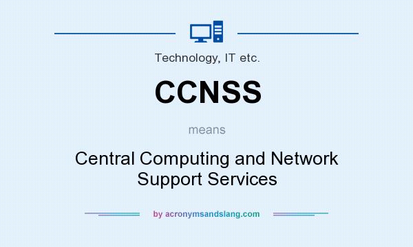 What does CCNSS mean? It stands for Central Computing and Network Support Services