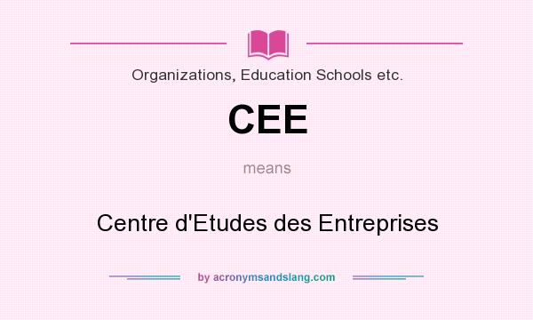 What does CEE mean? It stands for Centre d`Etudes des Entreprises