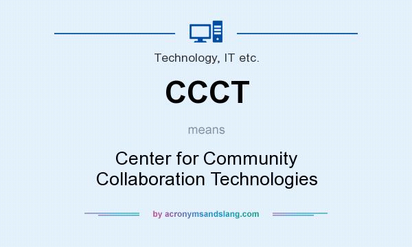 What does CCCT mean? It stands for Center for Community Collaboration Technologies