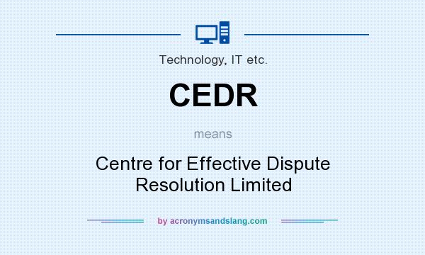 What does CEDR mean? It stands for Centre for Effective Dispute Resolution Limited