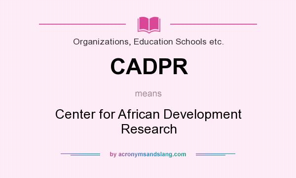 What does CADPR mean? It stands for Center for African Development Research