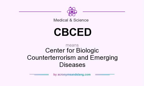 What does CBCED mean? It stands for Center for Biologic Counterterrorism and Emerging Diseases