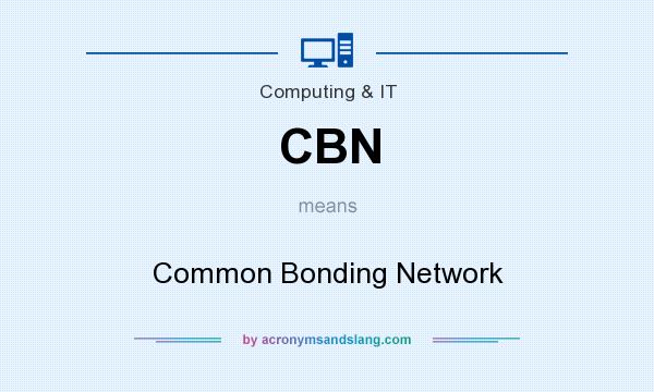 What does CBN mean? It stands for Common Bonding Network