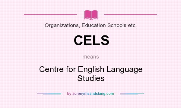What does CELS mean? It stands for Centre for English Language Studies