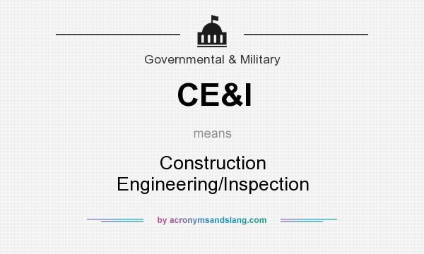What does CE&I mean? It stands for Construction Engineering/Inspection